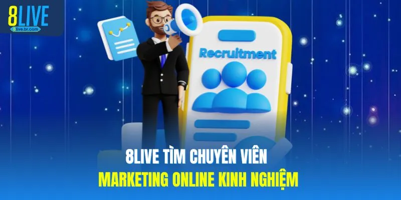 8LIVE tìm chuyên viên marketing online kinh nghiệm