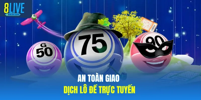 An toàn giao dịch lô đề trực tuyến