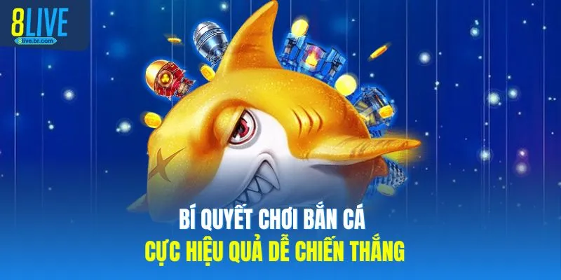 Bí quyết chơi bắn cá cực hiệu quả dễ chiến thắng