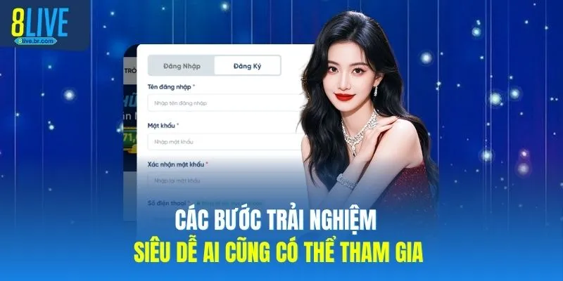 Các bước trải nghiệm 8LIVE siêu dễ ai cũng có thể tham gia