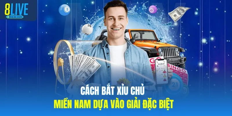 Cách bắt xỉu chủ miền Nam dựa vào giải đặc biệt 