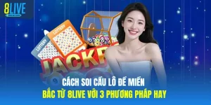 Cách Soi Cầu Lô Đề Miền Bắc Từ 8LIVE Với 3 Phương Pháp Hay
