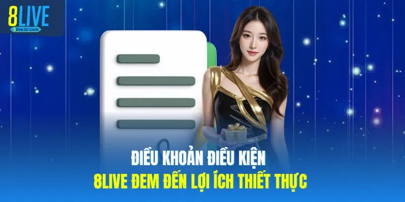 Điều khoản điều kiện 8LIVE đem đến lợi ích thiết thực