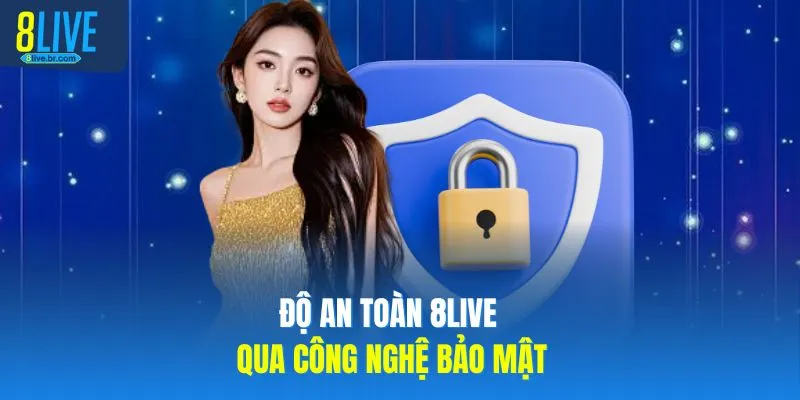 Độ an toàn 8LIVE qua công nghệ bảo mật