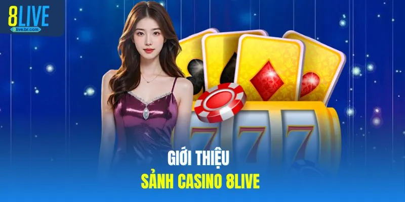 Giới thiệu sảnh casino 8LIVE