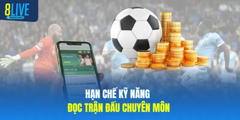 Hạn chế kỹ năng đọc trận đấu chuyên môn