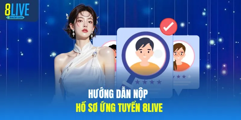 Hướng dẫn nộp hồ sơ ứng tuyển 8LIVE