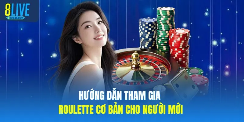Hướng dẫn tham gia roulette cơ bản cho người mới