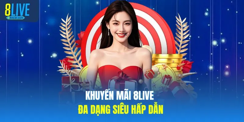 Khuyến mãi 8LIVE đa dạng siêu hấp dẫn