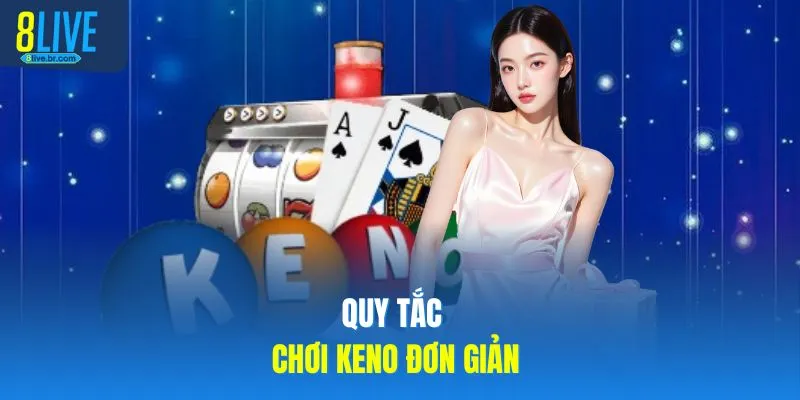 Quy tắc chơi Keno đơn giản