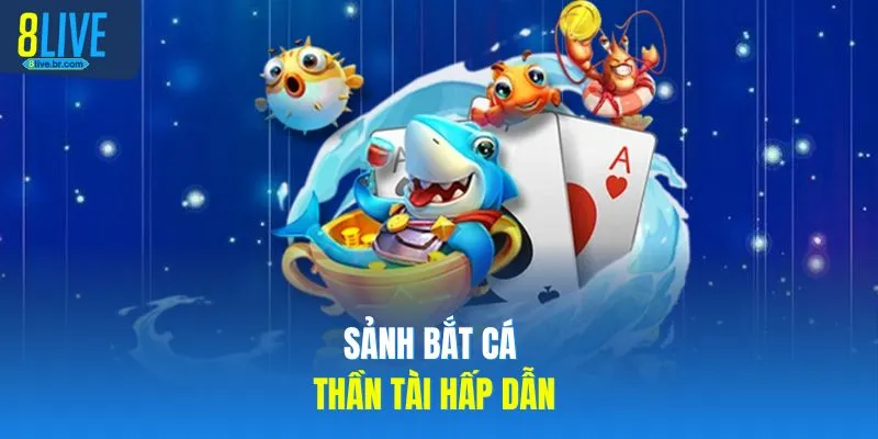 Sảnh bắt cá thần tài hấp dẫn