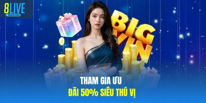 Tham gia ưu đãi 50% siêu thú vị