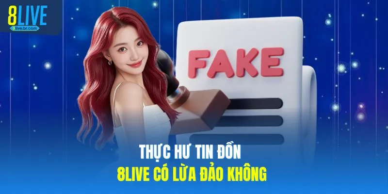 Thực hư tin đồn 8LIVE có lừa đảo không