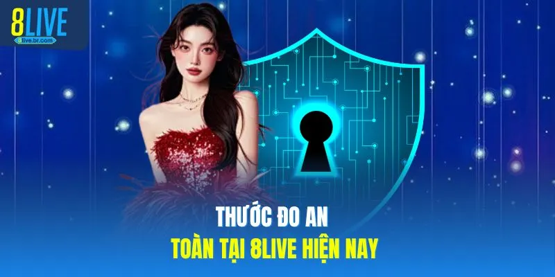 Thước đo an toàn tại 8LIVE hiện nay