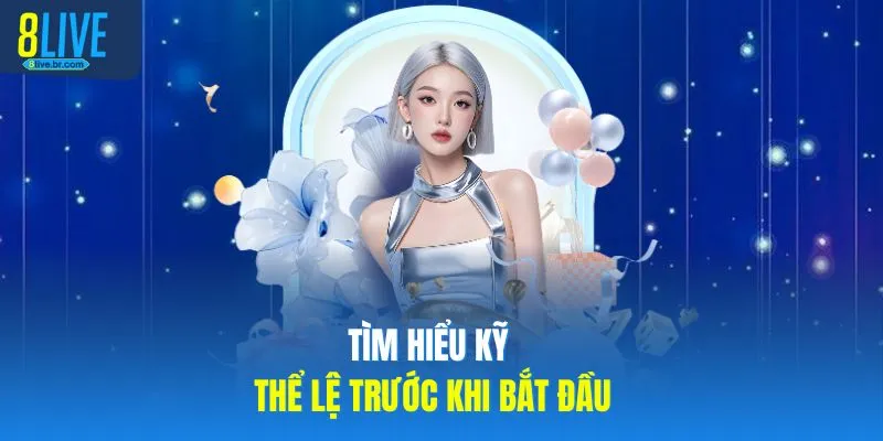 Tìm hiểu kỹ thể lệ trước khi bắt đầu