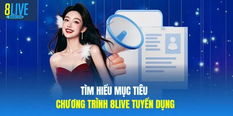 Tìm hiểu mục tiêu chương trình 8LIVE tuyển dụng