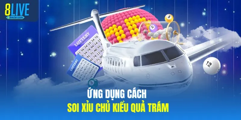 Ứng dụng cách soi xỉu chủ kiểu quả trám