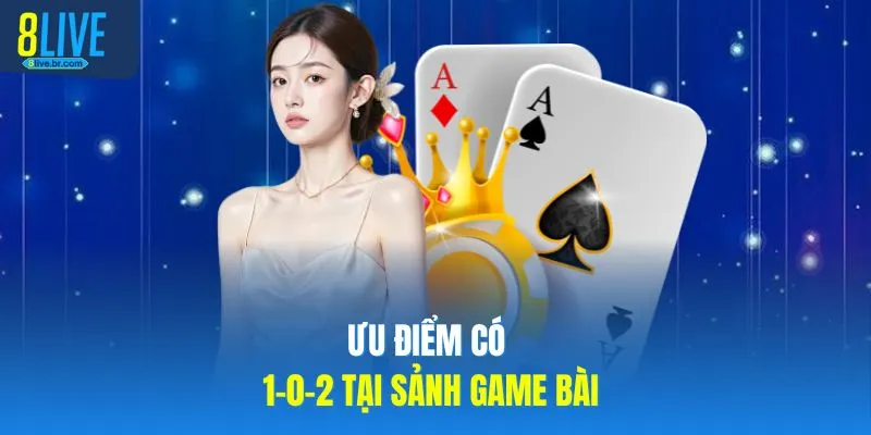 Ưu điểm có 1-0-2 tại sảnh game bài