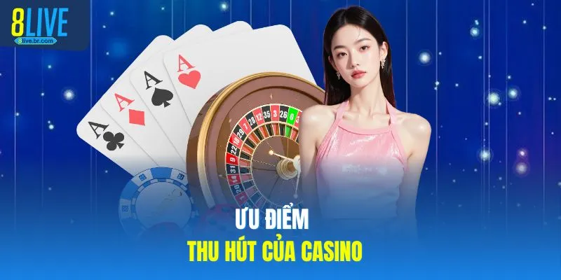 Ưu điểm thu hút của casino