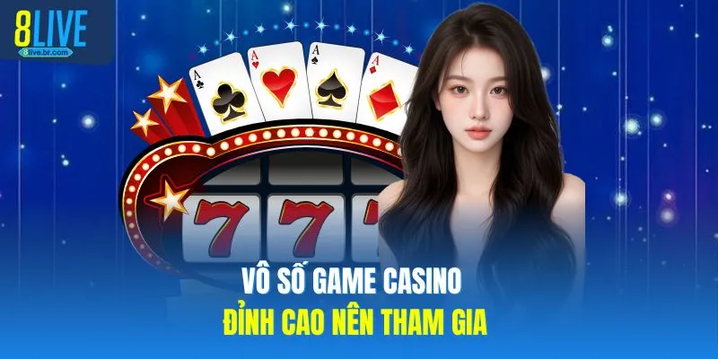 Vô số game casino đỉnh cao nên tham gia