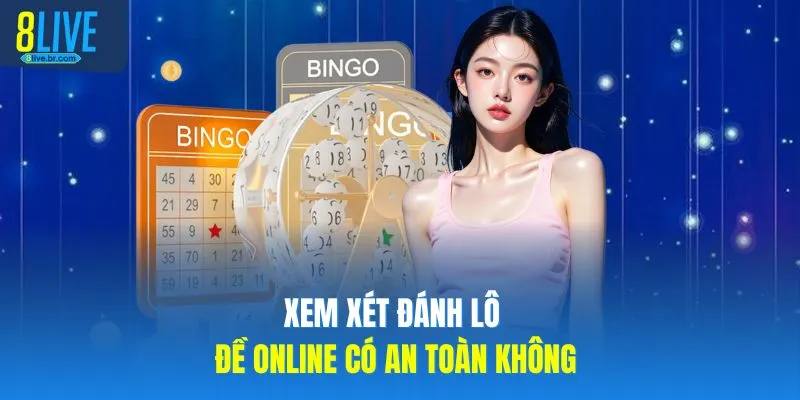 Xem xét đánh lô đề online có an toàn không 